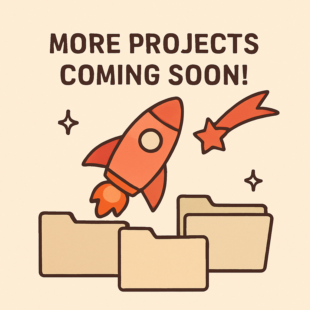 More Projects Coming Soon
